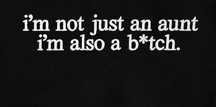 I’m not just an aunt, i’m also a b*tch DTF ready to press iron on transfer for clothing t-shirts and hoodies