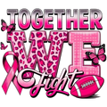 Together We Fight Breast Cancer Awareness DTF ready to press iron on transfer for clothing t-shirts and hoodies