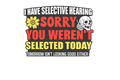 I Have Selective Hearing SORRY You weren't selected today DTF ready to press iron on transfer for clothing t-shirts and hoodies