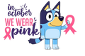 Bluey In October We Wear Pink Breast Cancer Awareness DTF ready to press iron on transfer for clothing t-shirts and hoodies