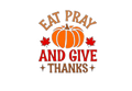 Eat, Pray, And Give Thanks Thanksgiving DTF ready to press iron on transfer for clothing t-shirts and hoodies