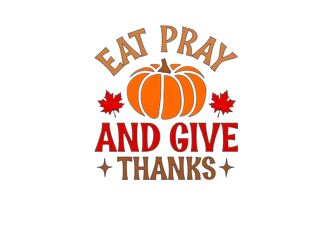 Eat, Pray, And Give Thanks Thanksgiving DTF ready to press iron on transfer for clothing t-shirts and hoodies