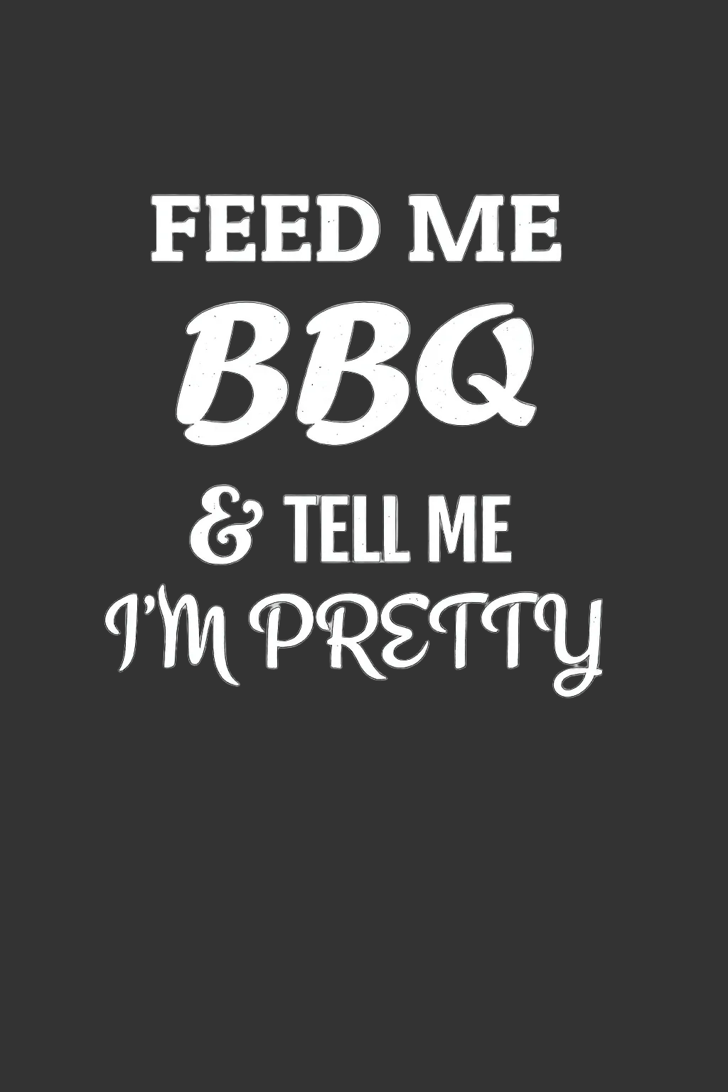 Feed Me BBQ & Tell Me I'm Pretty DTF iron on transfer for clothing t-shirts etc
