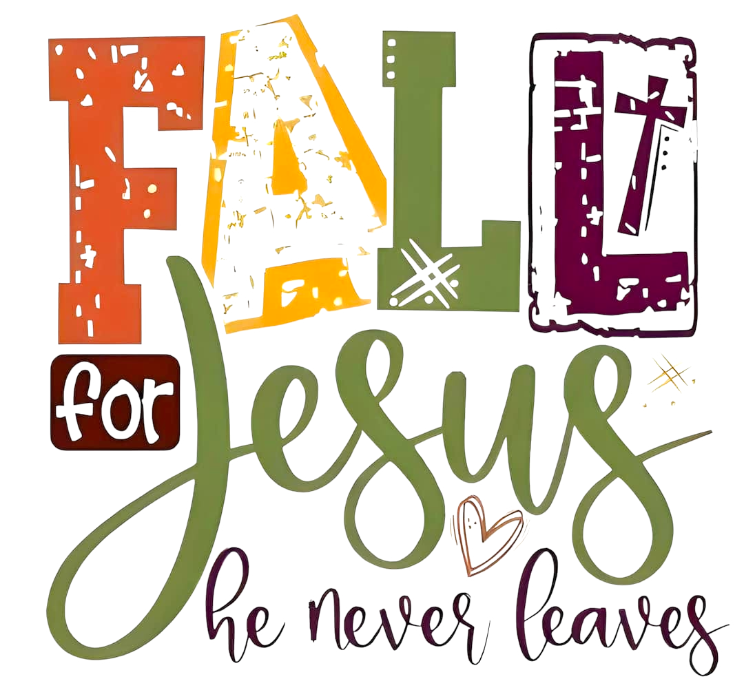 Fall for Jesus he never leaves DTF ready to press iron on transfer for clothing t-shirts and hoodies