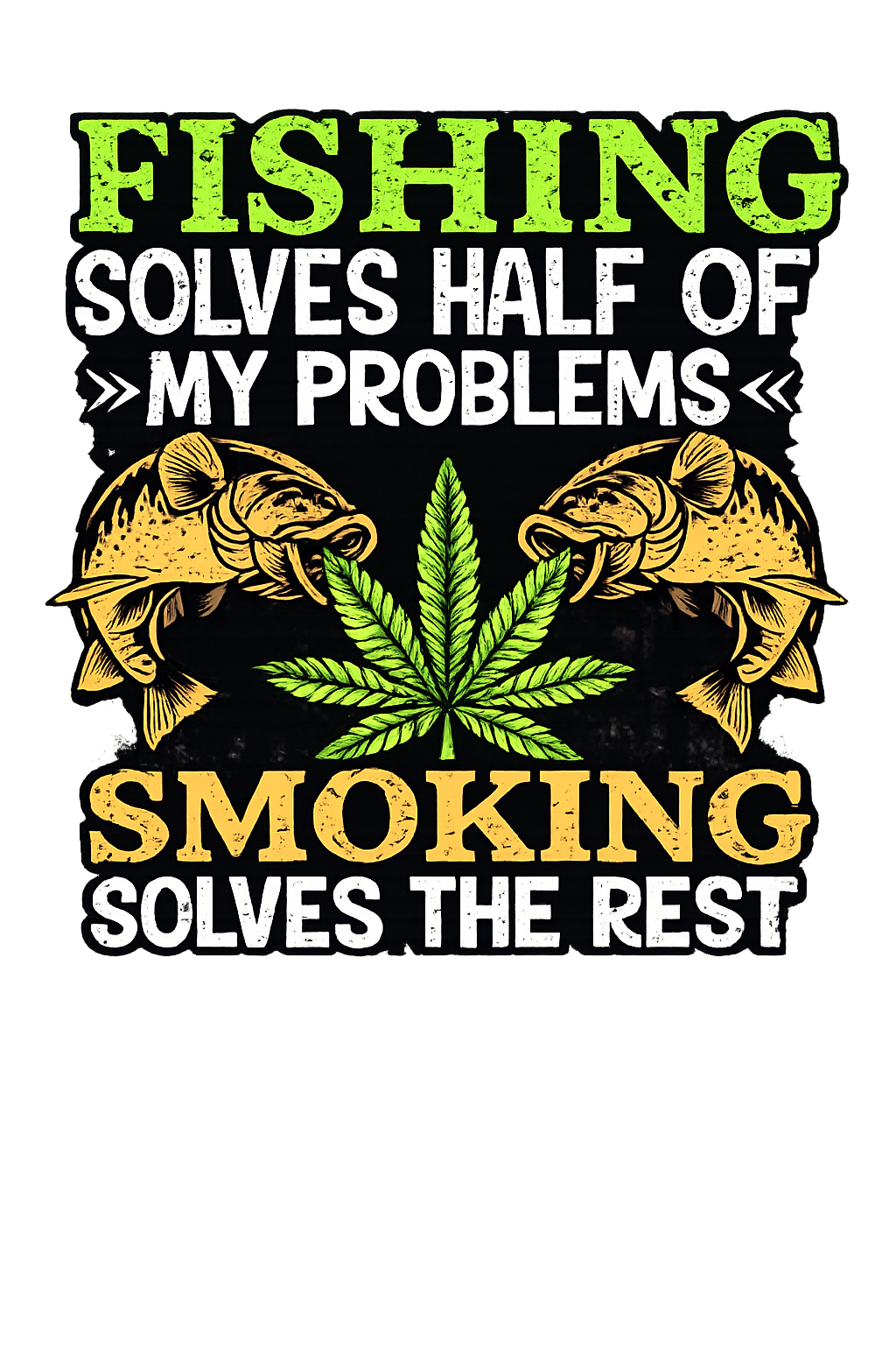Fishing Solves Half of my problems SMOKING Solves the rest DTF ready to press iron on transfer for clothing t-shirts and hoodies