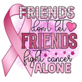 Friends Don't let friends fight cancer alone Breast Cancer Awareness DTF ready to press iron on transfer for clothing t-shirts and hoodies