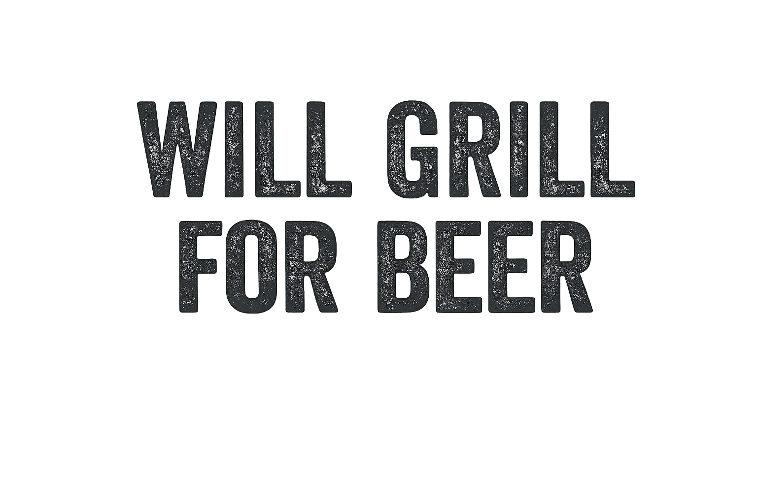 Will Grill for BEER DTF iron on transfer for clothing t-shirts etc