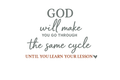 God will make you go through the same cycle until you learn your lesson Spiritual DTF ready to press iron on transfer for clothing t-shirts and hoodies
