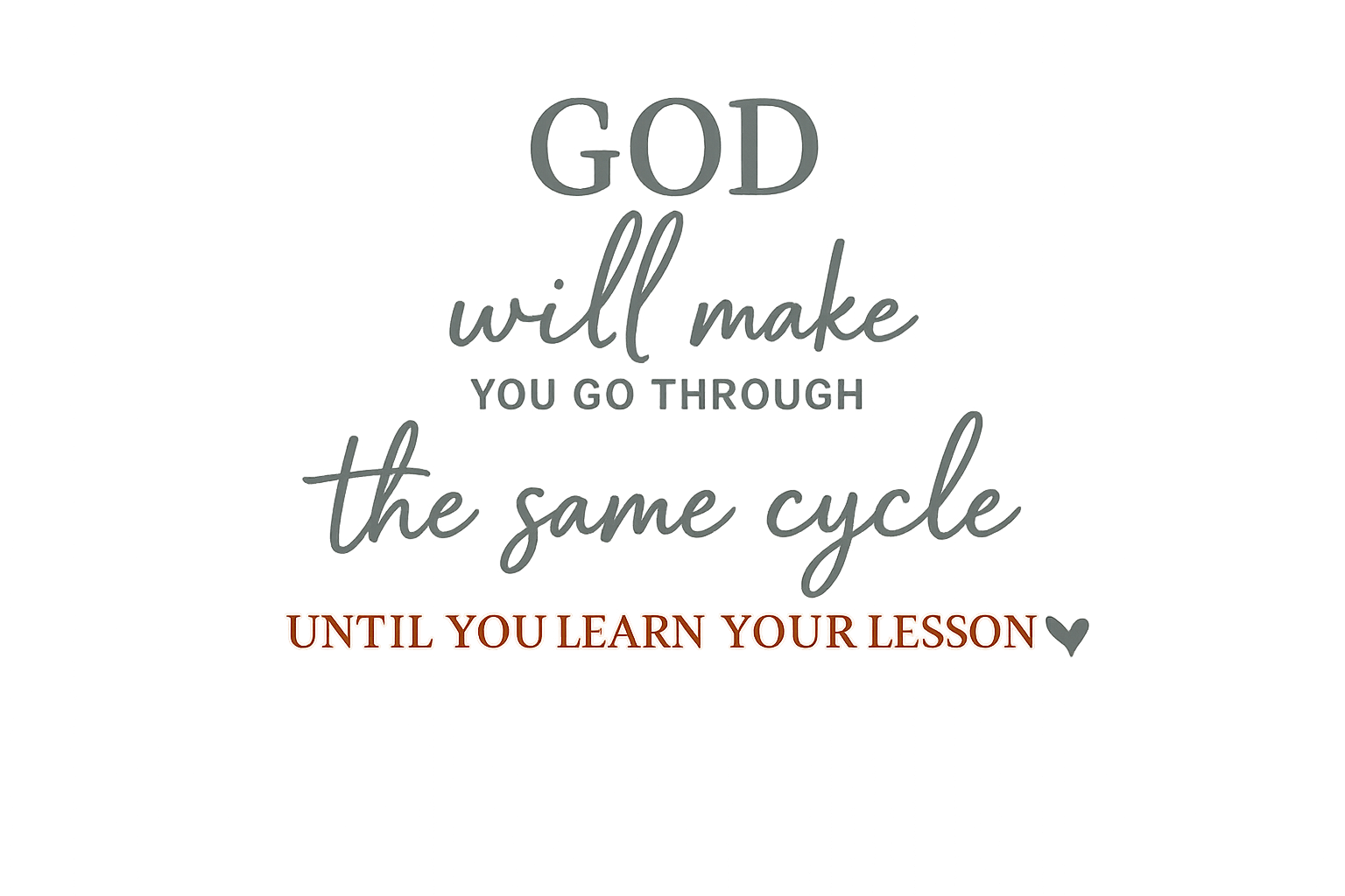 God will make you go through the same cycle until you learn your lesson Spiritual DTF ready to press iron on transfer for clothing t-shirts and hoodies