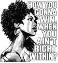 "How You Gonna Win When You Ain't Right Within" Ready to Press DTF Transfer