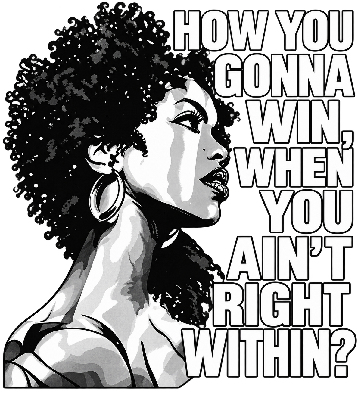 "How You Gonna Win When You Ain't Right Within" Ready to Press DTF Transfer