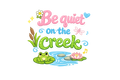 Be quiet on the creek DTF Ready to press iron on transfer for clothing t-shirts and hoodies