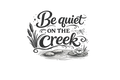 Be quiet on the creek B/W DTF Ready to press iron on transfer for clothing t-shirts and hoodies