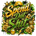 SPEND DAT sh*t green and gold DTF ready to press iron on transfer for clothing t-shirts and hoodies