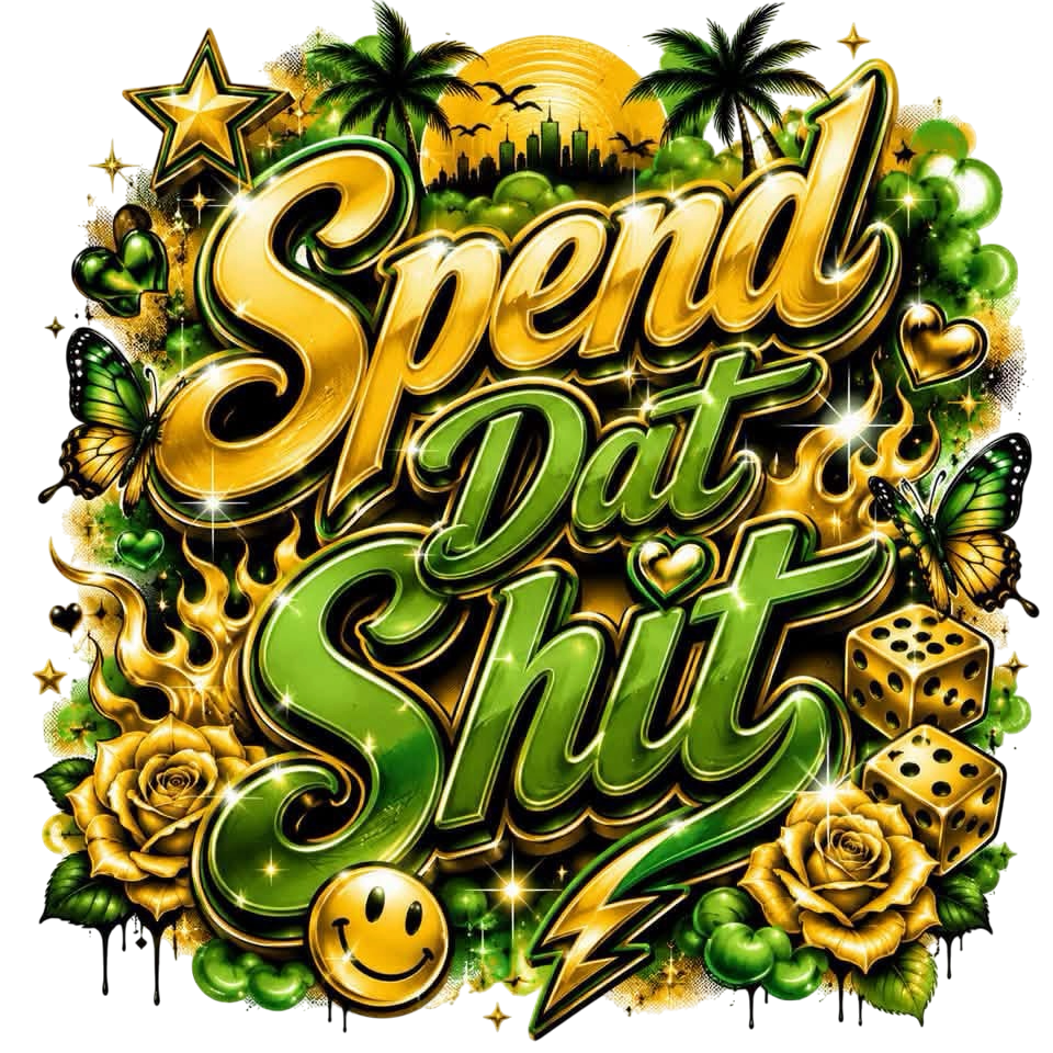 SPEND DAT sh*t green and gold DTF ready to press iron on transfer for clothing t-shirts and hoodies
