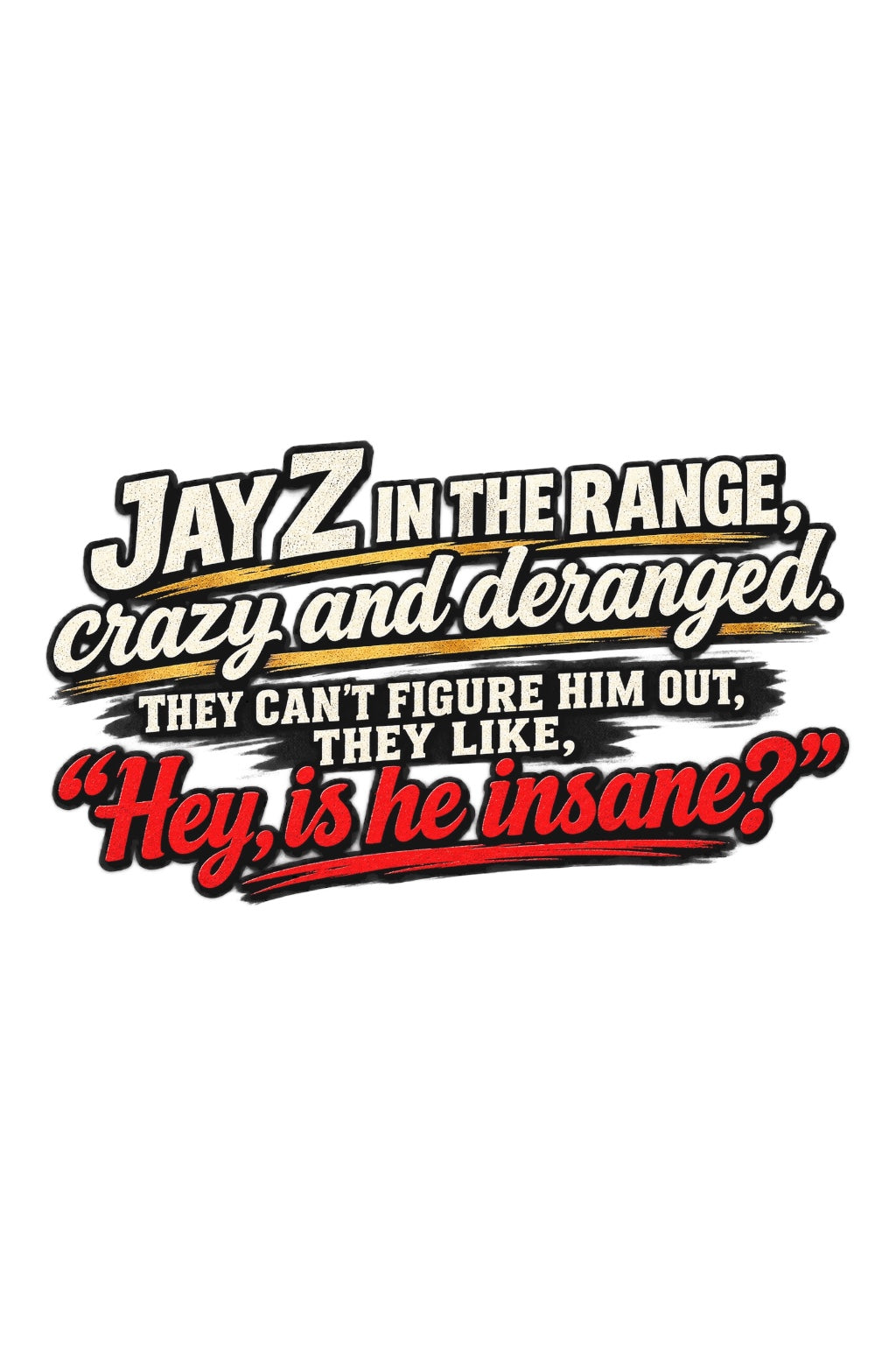 Jay Z Lyrics "Jay Z in the range, crazy and deranged" DTF ready to press iron on transfer for clothing t-shirts and hoodies