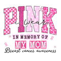 I wear Pink in memory of my mom Breast Cancer Awareness DTF ready to press iron on transfer for clothing t-shirts and hoodies