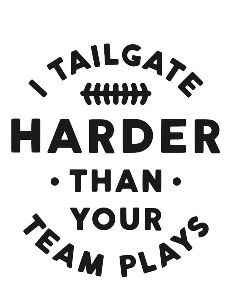 I tailgate harder than your team plays Football  DTF ready to press iron on transfer for clothing t-shirts and hoodies