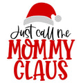 Just Call Me Mommy Claus Christmas Mom DTF ready to press iron on transfer for clothing t-shirts and hoodies