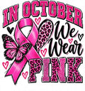 In October We Wear Pink DTF ready to press iron on transfer for clothing t-shirts and hoodies Breast Cancer Awareness