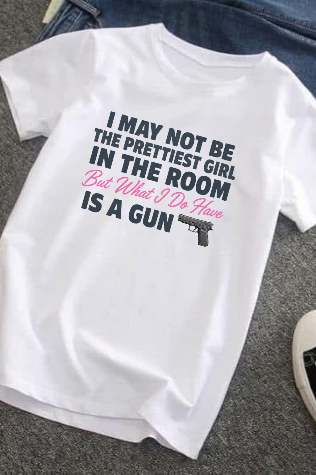 I may not be the prettiest in the room but what I do have is a GUN DTF T-SHIRT