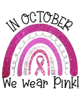 In October We Wear Pink Breast Cancer Awareness DTF ready to press iron on transfer for clothing t-shirts and hoodies