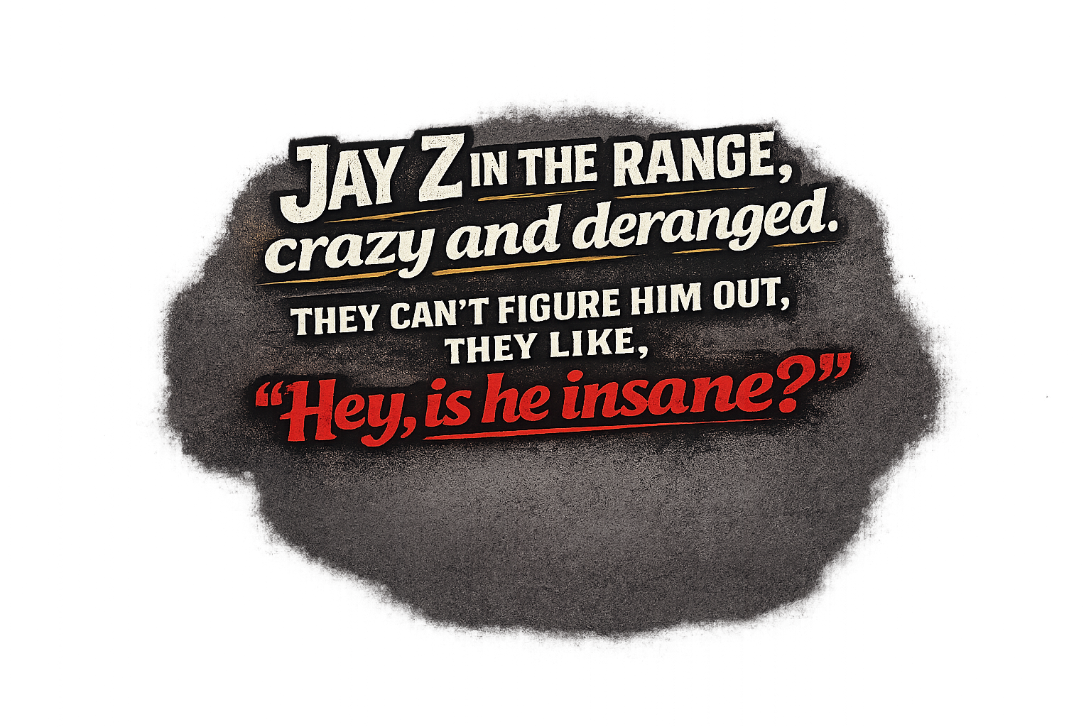 Jay Z Lyrics "Jay Z in the range, crazy and deranged" DTF ready to press iron on transfer for clothing t-shirts and hoodies