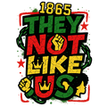 Juneteenth They Not Like Us 1865 DTF ready to press iron on transfer for clothing t-shirts and hoodies
