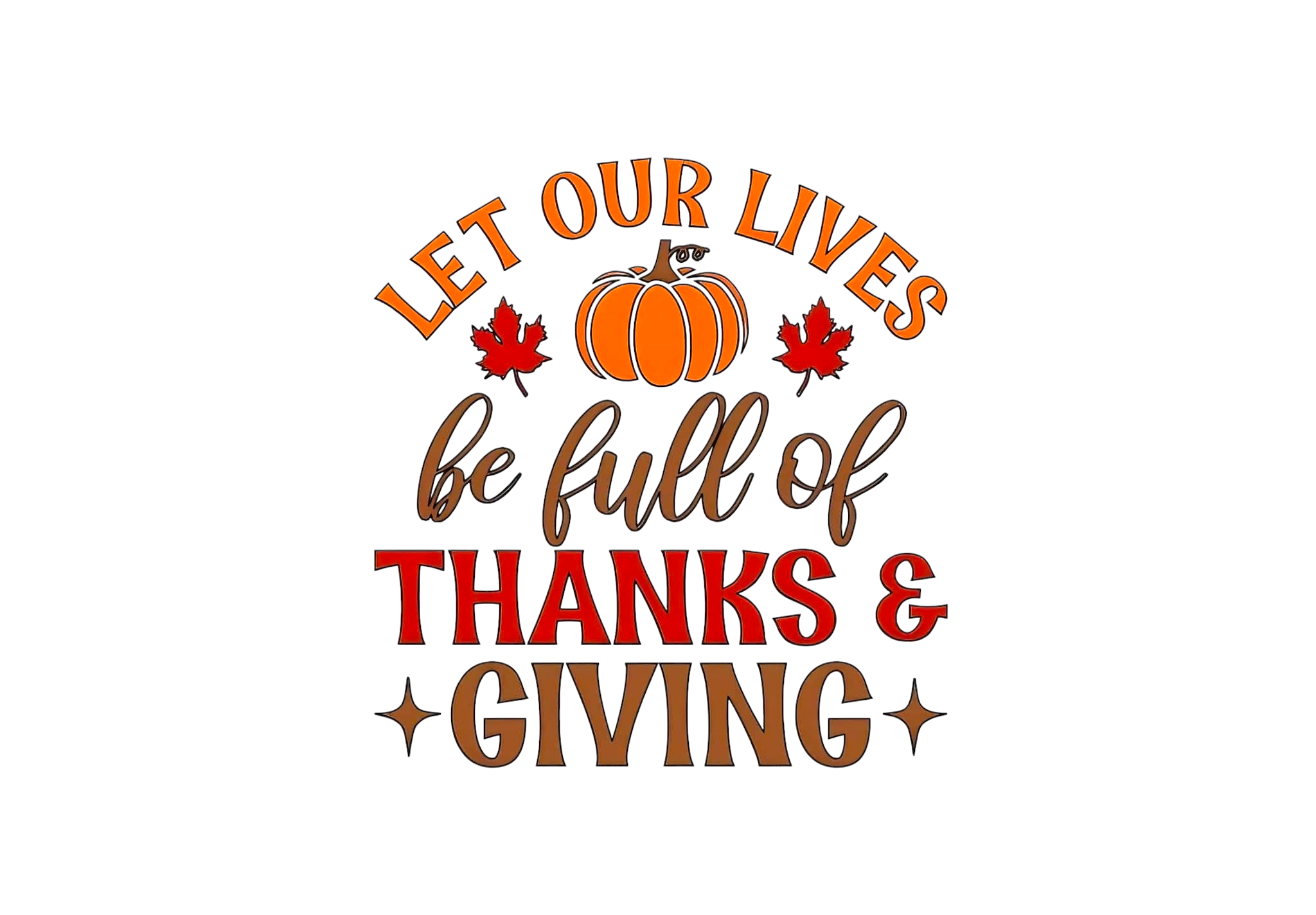 Let our lives be full of thanks & giving Thanksgiving DTF ready to press iron on transfer for clothing t-shirts and hoodies