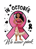 In October We Wear Pink Breast Cancer Awareness Moana DTF ready to press iron on transfer for clothing t-shirts and hoodies