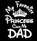  'My Favorite Princess Calls Me Dad' featuring a crown on a white background