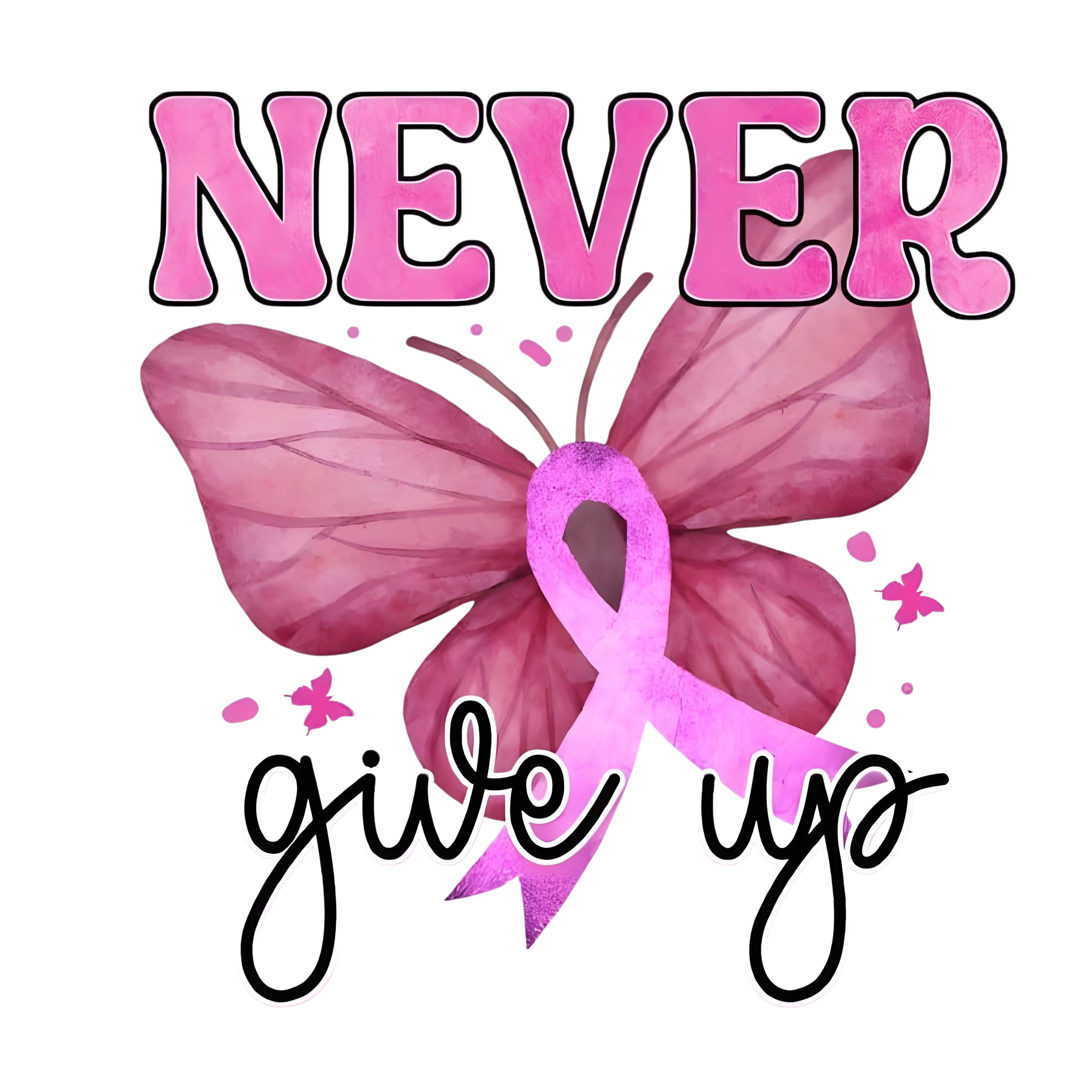 Never Give Up Breast Cancer Awareness DTF ready to press iron on transfer for clothing t-shirts and hoodies