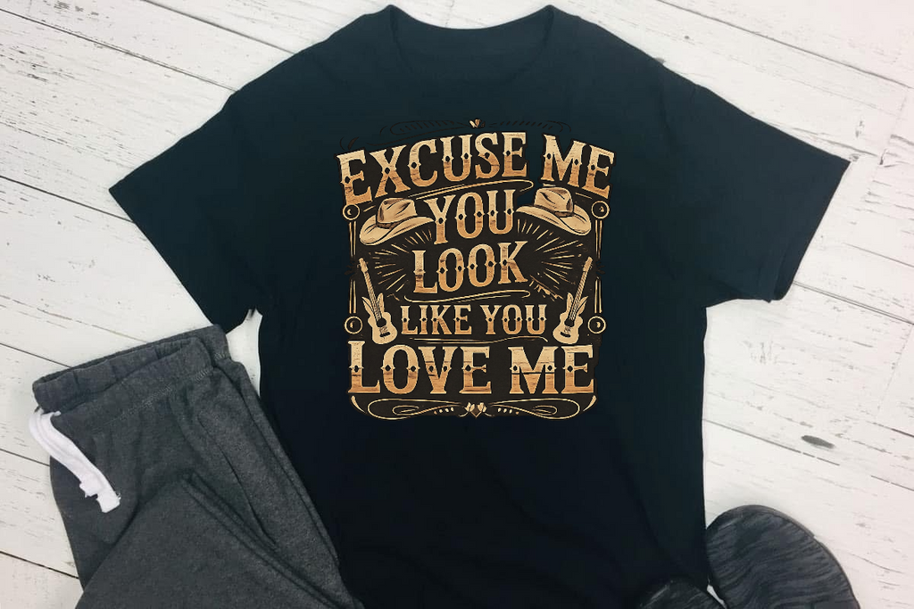 Excuse Me You Look Like You Love Me DTF T-shirt