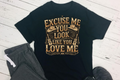 Excuse Me You Look Like You Love Me DTF T-shirt