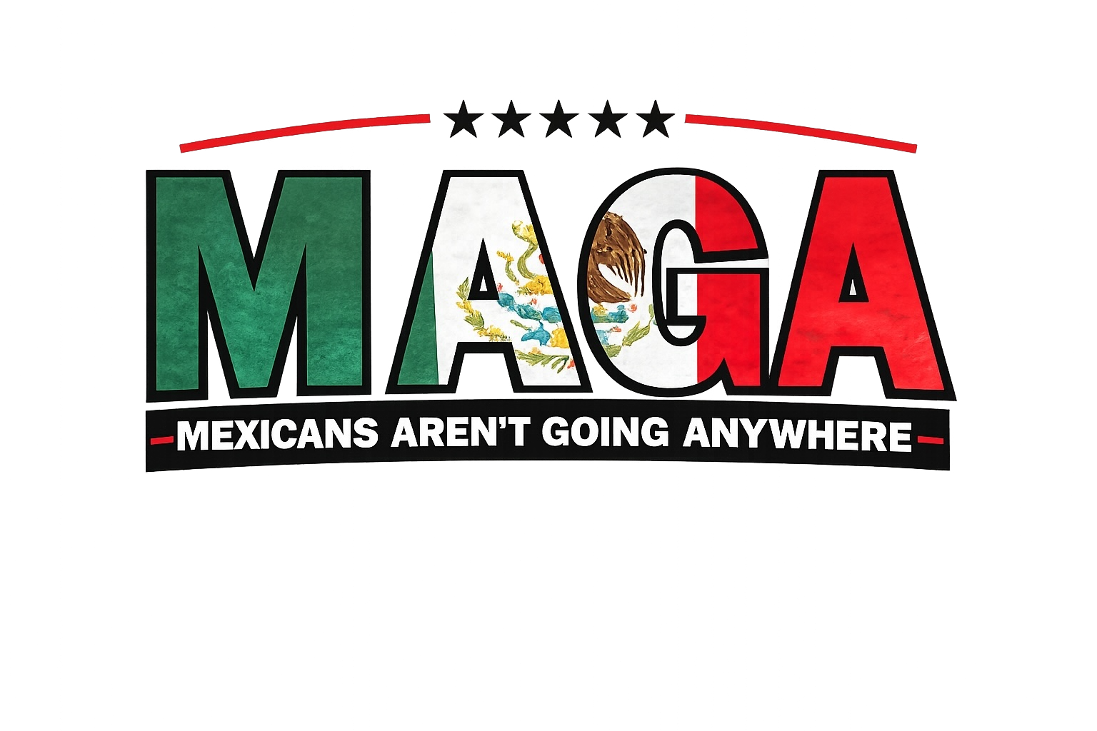 MAGA MEXICANS AREN'T GOING ANYWHERE DTF iron on transfer for clothing t-shirts etc