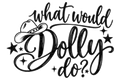 What Would Dolly Do? Dolly Parton  DTF ready to press iron on transfer for clothing t-shirts and hoodies