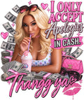I Only Accept Apologies In Cash DTF ready to press iron on transfer for clothing t-shirts and hoodies