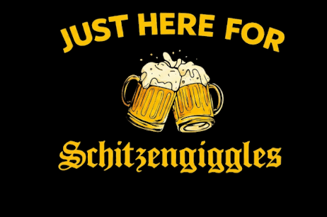 Oktoberfest Just here for Schitzengiggles DTF ready to press iron on transfer for clothing t-shirts and hoodies