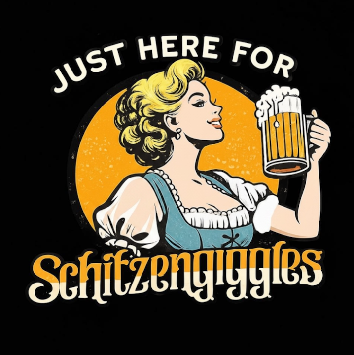 Oktoberfest Just here for Schitzengiggles DTF ready to press iron on transfer for clothing t-shirts and hoodies