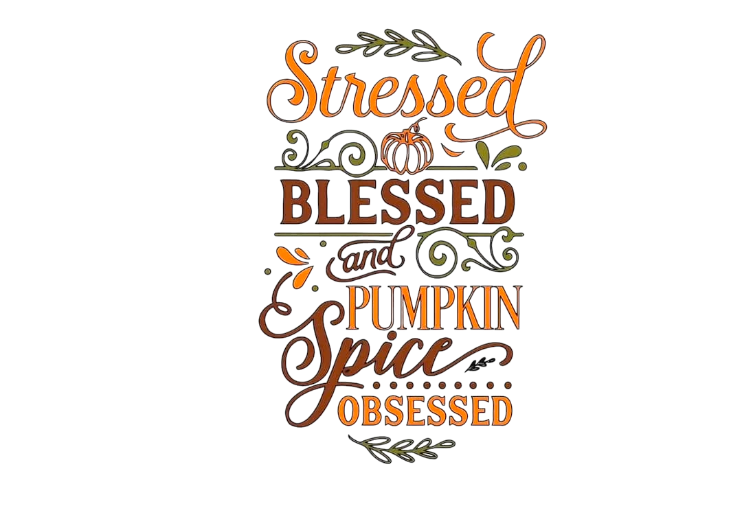 Stressed Blessed and Pumpkin Spice Obsessed Thankful DTF ready to press iron on transfer for clothing t-shirts and hoodies