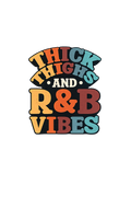 Thick Thighs and R&B Vibes DTF ready to press iron on transfer for clothing t-shirts and hoodies