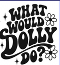 Black retro-style bubble lettering reading 'WHAT WOULD DOLLY DO?' with two simple flower outlines and small star accents on a white background.
