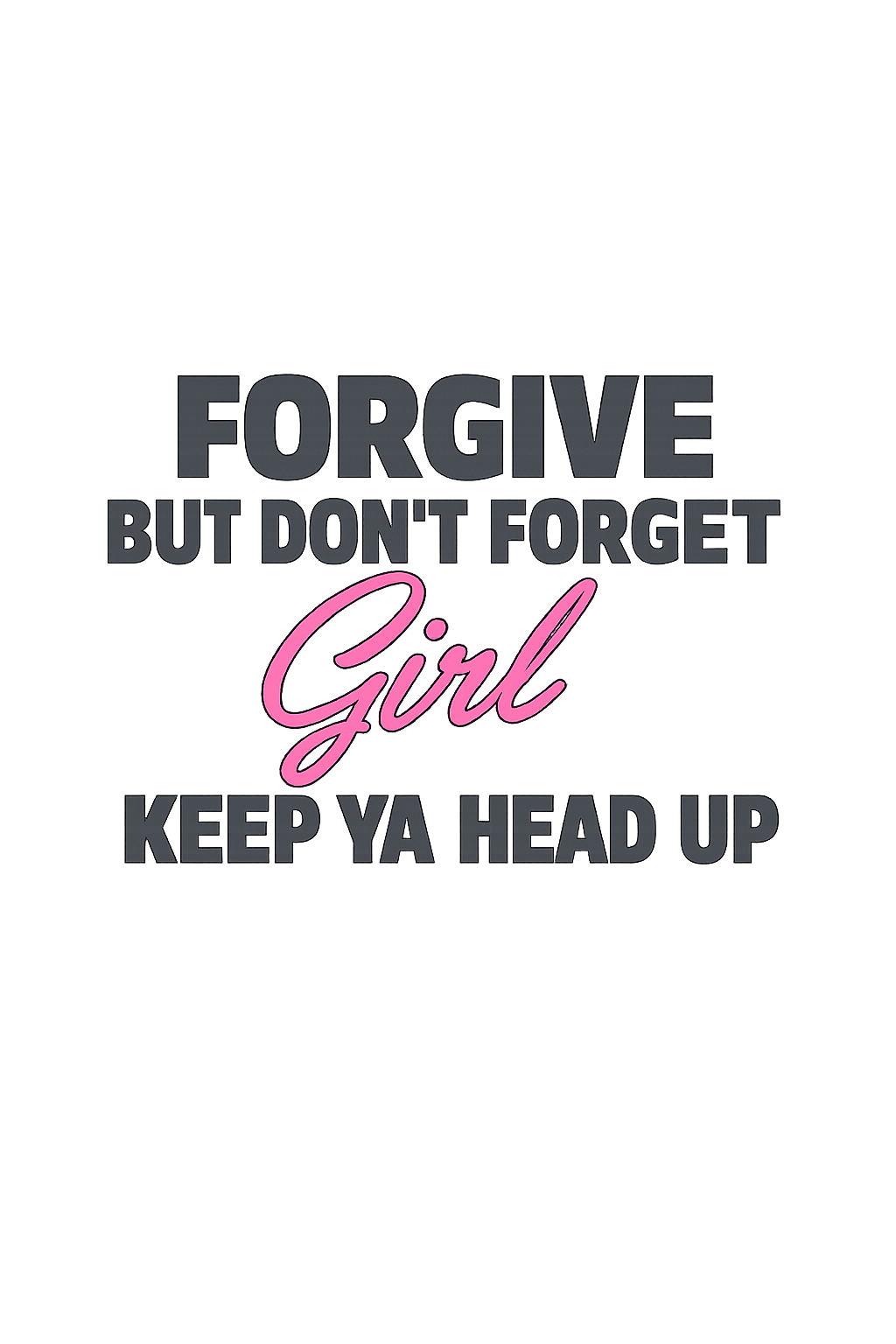 Forgive but don't forget girl keep ya head up Tupac lyrics DTF ready to press iron on transfer for clothing t-shirts and hoodies