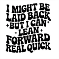 I might be laid back but I can lean forward real quick DTF ready to iron on press transfer for clothing t-shirts and hoodies